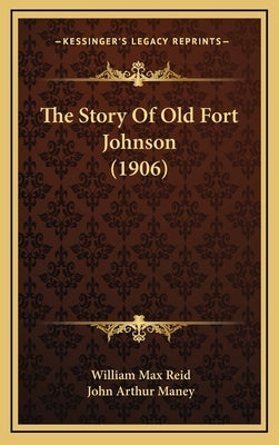 The Story Of Old Fort Johnson (1906) by Reid, William Max