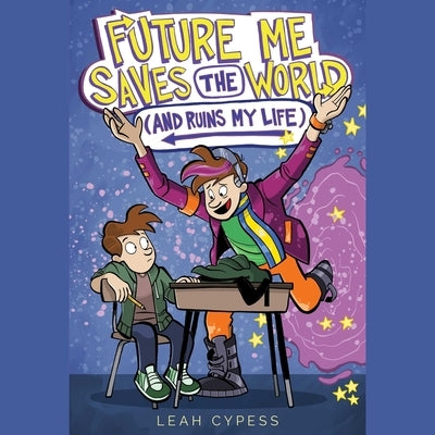 Future Me Saves the World (and Ruins My Life) by Cypess, Leah