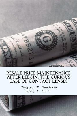 Resale Price Maintenance After Leegin: The Curious Case of Contact Lenses by Krotz, Riley T.
