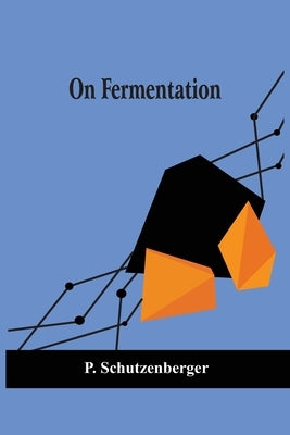 On Fermentation by Schutzenberger, P.