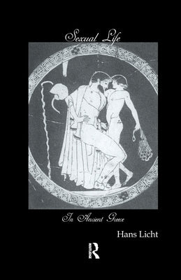 Sexual Life In Ancient Greece by Licht, Hans