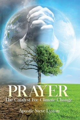 Prayer, The Catalyst For Climate Change by McCormack, Marsha a.