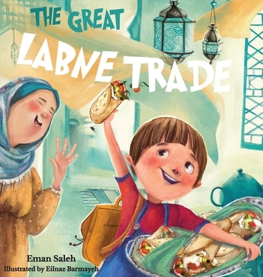 The Great Labne Trade by Saleh, Eman