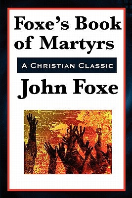 Foxe's Book of Martyrs by Foxe, John