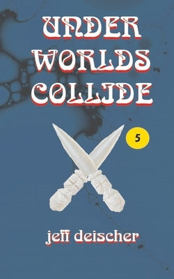 Under Worlds Collide by Deischer, Jeff