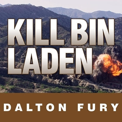 Kill Bin Laden: A Delta Force Commander's Account of the Hunt for the World's Most Wanted Man by Fury, Dalton