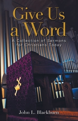 Give Us a Word: A Collection of Sermons for Christians Today by Blackburn, John L.