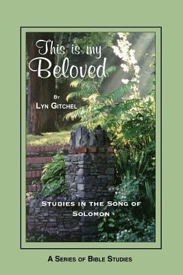 This is my Beloved: Studies in the Song of Solomon by Gitchel, Lyn