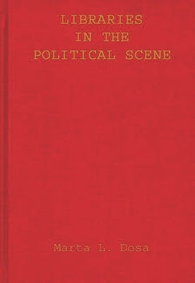 Libraries in the Political Scene by Dosa, Marta L.