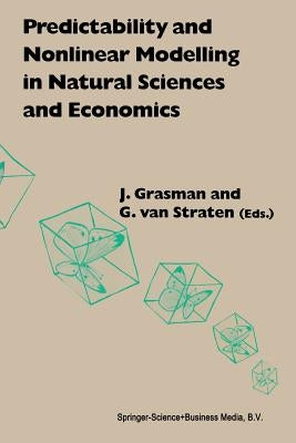 Predictability and Nonlinear Modelling in Natural Sciences and Economics by Grasman, J.