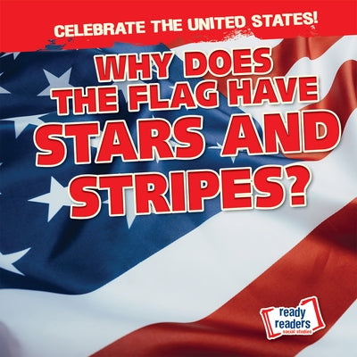 Why Does the Flag Have Stars and Stripes? by Harris, Beatrice