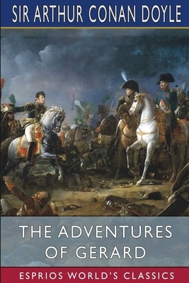 The Adventures of Gerard (Esprios Classics): French Biography by Doyle, Arthur Conan