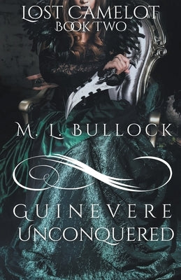 Guinevere Unconquered by Bullock, M. L.