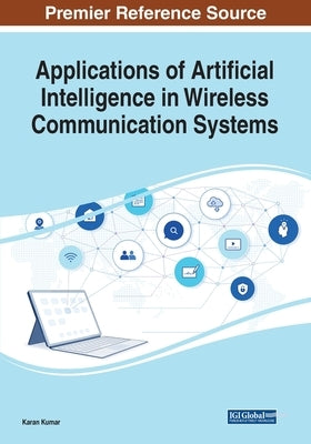 Applications of Artificial Intelligence in Wireless Communication Systems by Kumar, Karan