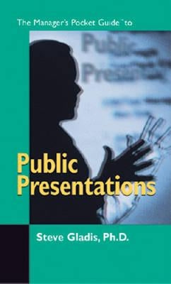 The Managers Pocket Guide to Public Presentations by Gladis Ph. D., Steve