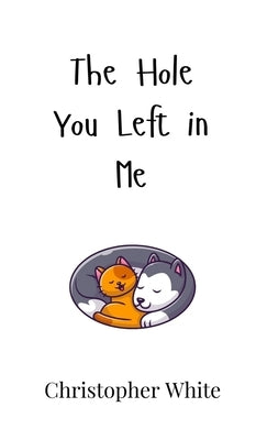The Hole You Left in Me by White, Christopher
