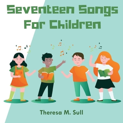 Seventeen Songs For Children by Sull, Theresa M.