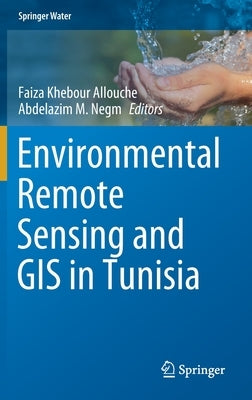 Environmental Remote Sensing and GIS in Tunisia by Khebour Allouche, Faiza