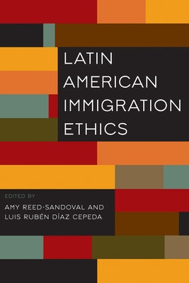 Latin American Immigration Ethics by Reed-Sandoval, Amy
