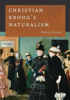 Christian Krohg's Naturalism by Sjåstad, ØYstein