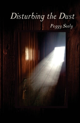 Disturbing the Dust by Seely, Peggy