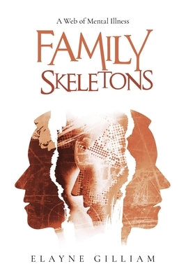 Family Skeletons: A Web of Mental Illness by Gilliam, Elayne