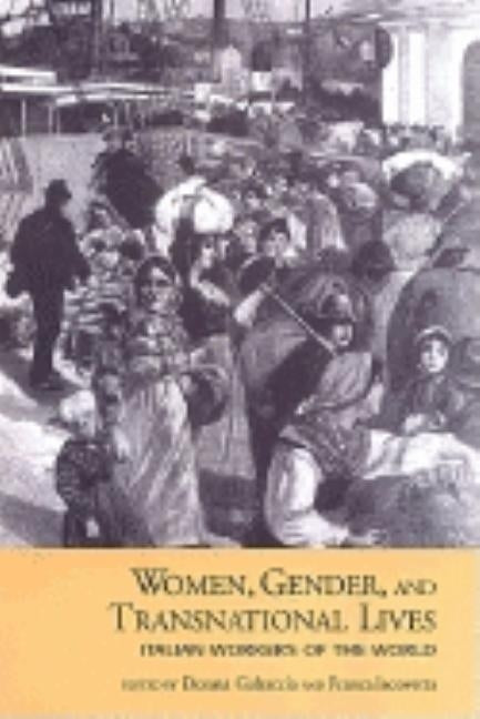 Women, Gender, and Transnational Lives: Italian Workers of the World by Gabaccia, Donna R.