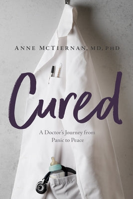 Cured: A Doctor's Journey from Panic to Peace by McTiernan, Anne