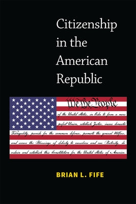 Citizenship in the American Republic by Fife, Brian L.