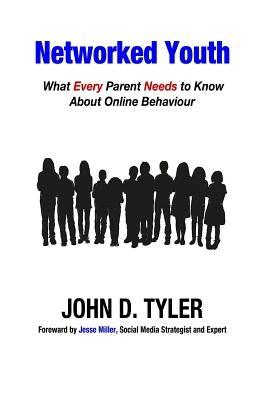 Networked Youth: What Every Parent Needs to Know About Online Behaviour by Miller, Jesse