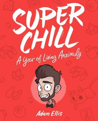 Super Chill: A Year of Living Anxiously by Ellis, Adam