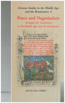 Peace and Negotiation: Strategies for Co-Existence in the Middle Ages and the Renaissance by Wolfthal, Diane