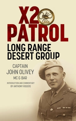 X2 Patrol: Long Range Desert Group September-November 1943 by Olivey, John