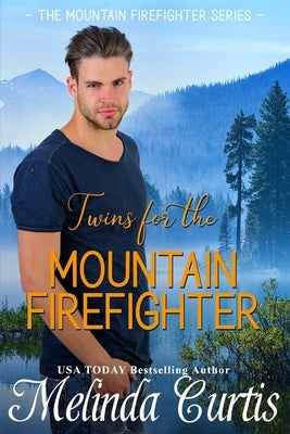 Twins for the Mountain Firefighter: A Redemption Romance by Curtis, Melinda