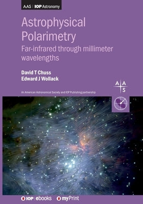 Astrophysical Polarimetry: Far-infrared through millimeter wavelengths by Chuss, David
