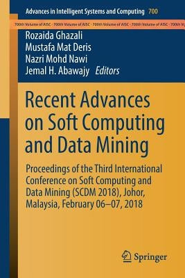 Recent Advances on Soft Computing and Data Mining: Proceedings of the Third International Conference on Soft Computing and Data Mining (Scdm 2018), Jo by Ghazali, Rozaida