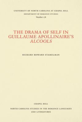 The Drama of Self in Guillaume Apollinaire's Alcools by Stamelman, Richard Howard