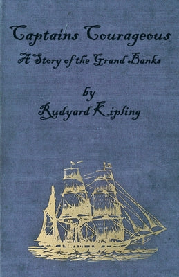 Captains Courageous - A Story of the Grand Banks by Kipling, Rudyard