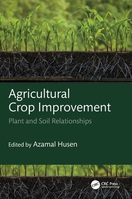 Agricultural Crop Improvement: Plant and Soil Relationships by Husen, Azamal