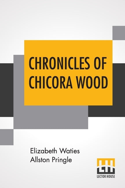 Chronicles Of Chicora Wood by Pringle, Elizabeth Waties Allston