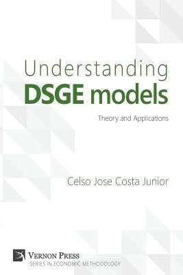 Understanding Dsge Models: Theory and Applications by Costa Junior, Celso Jose