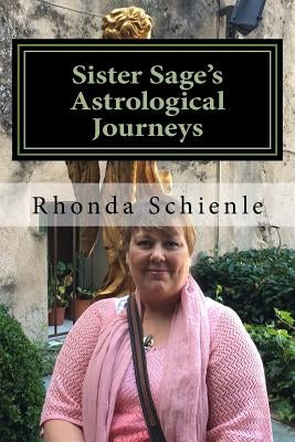 Sister Sage's Astrological Journeys: As Above, So Below by Schienle, Rhonda L.