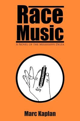 Race Music: A Novel of the Mississippi Delta by Kaplan, Marc