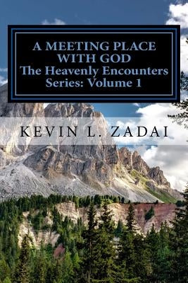 A Meeting Place With God: Your Purpose And Destiny Revealed by Zadai, Kevin L.