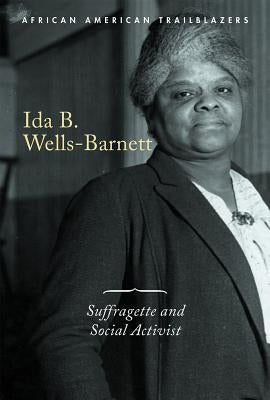 Ida B. Wells-Barnett: Suffragette and Social Activist by Jones, Naomi E.