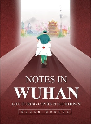 Notes in Wuhan Life During Covid-19 Lockdown by Monroe, Megan Kathleen