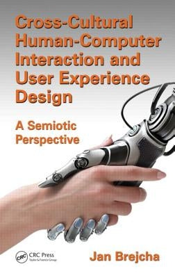 Cross-Cultural Human-Computer Interaction and User Experience Design: A Semiotic Perspective by Brejcha, Jan