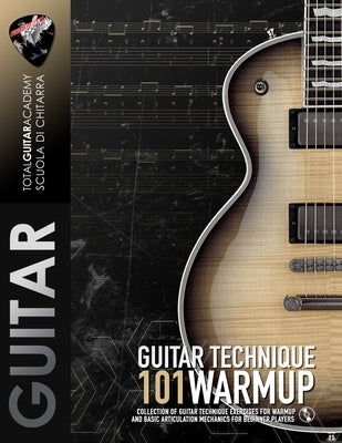 Guitar Technique: 101 WARMUP: Collection of guitar technique exercises for warmup and basic articulation mechanics for beginner players by Fareri, Francesco