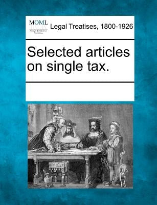 Selected Articles on Single Tax. by Multiple Contributors
