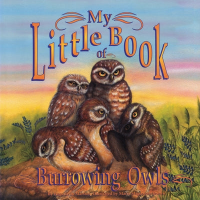 My Little Book of Burrowing Owls (My Little Book Of...) by Marston, Hope Irvin